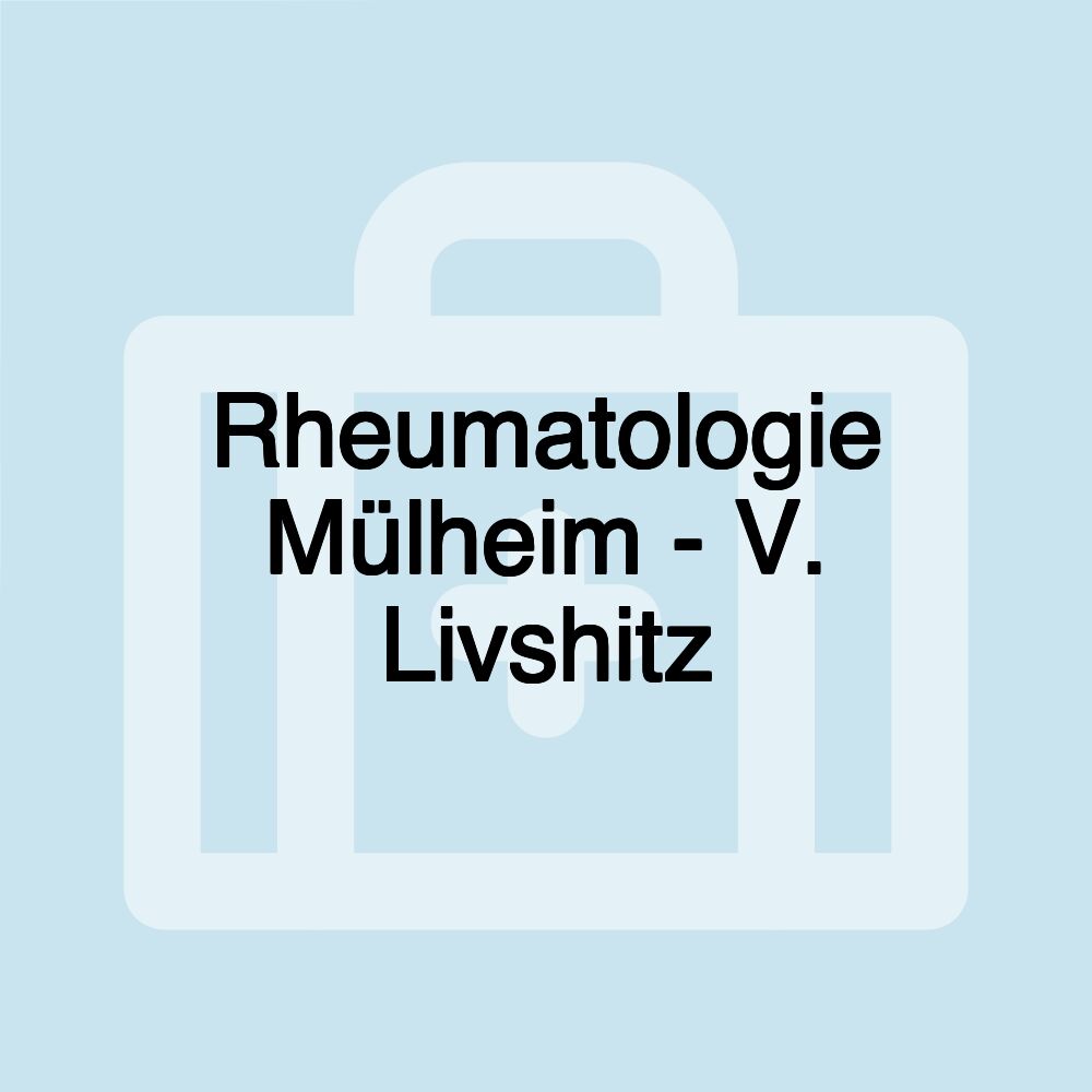 Rheumatologie Mülheim - V. Livshitz