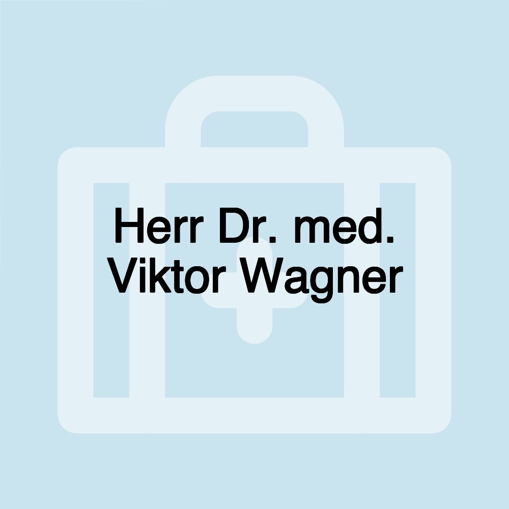 Herr Dr. med. Viktor Wagner