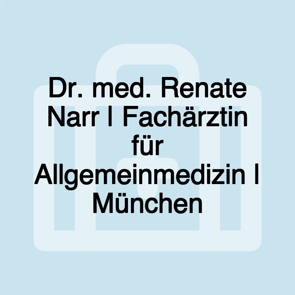 Dr. med. Renate Narr | Fachärztin für Allgemeinmedizin | München