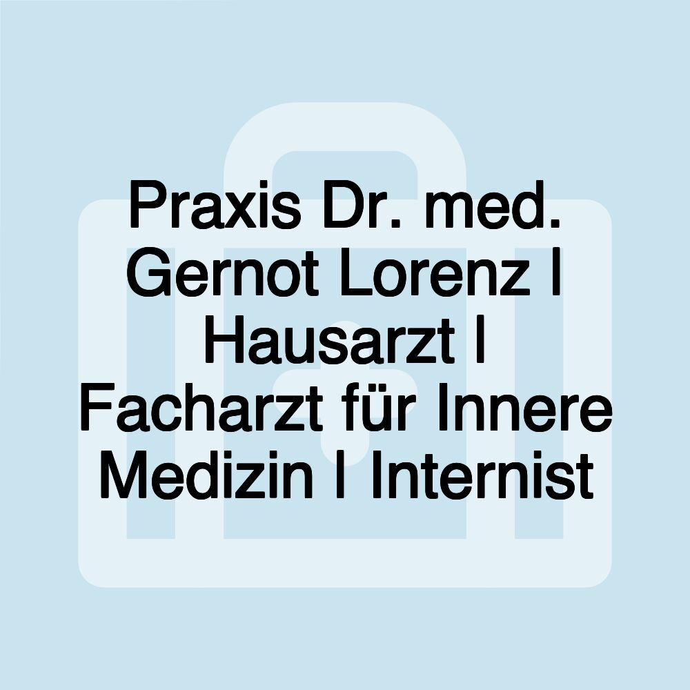 Praxis Dr. med. Gernot Lorenz | Hausarzt | Facharzt für Innere Medizin | Internist