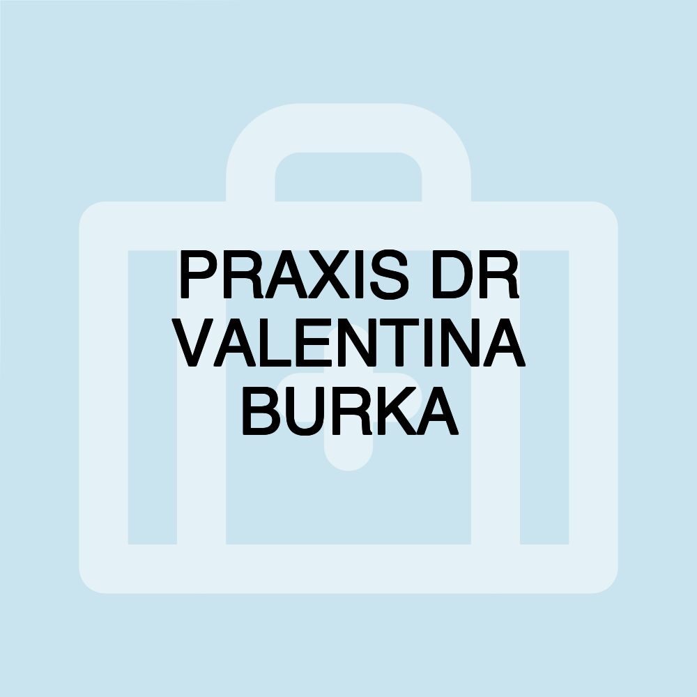 PRAXIS DR VALENTINA BURKA