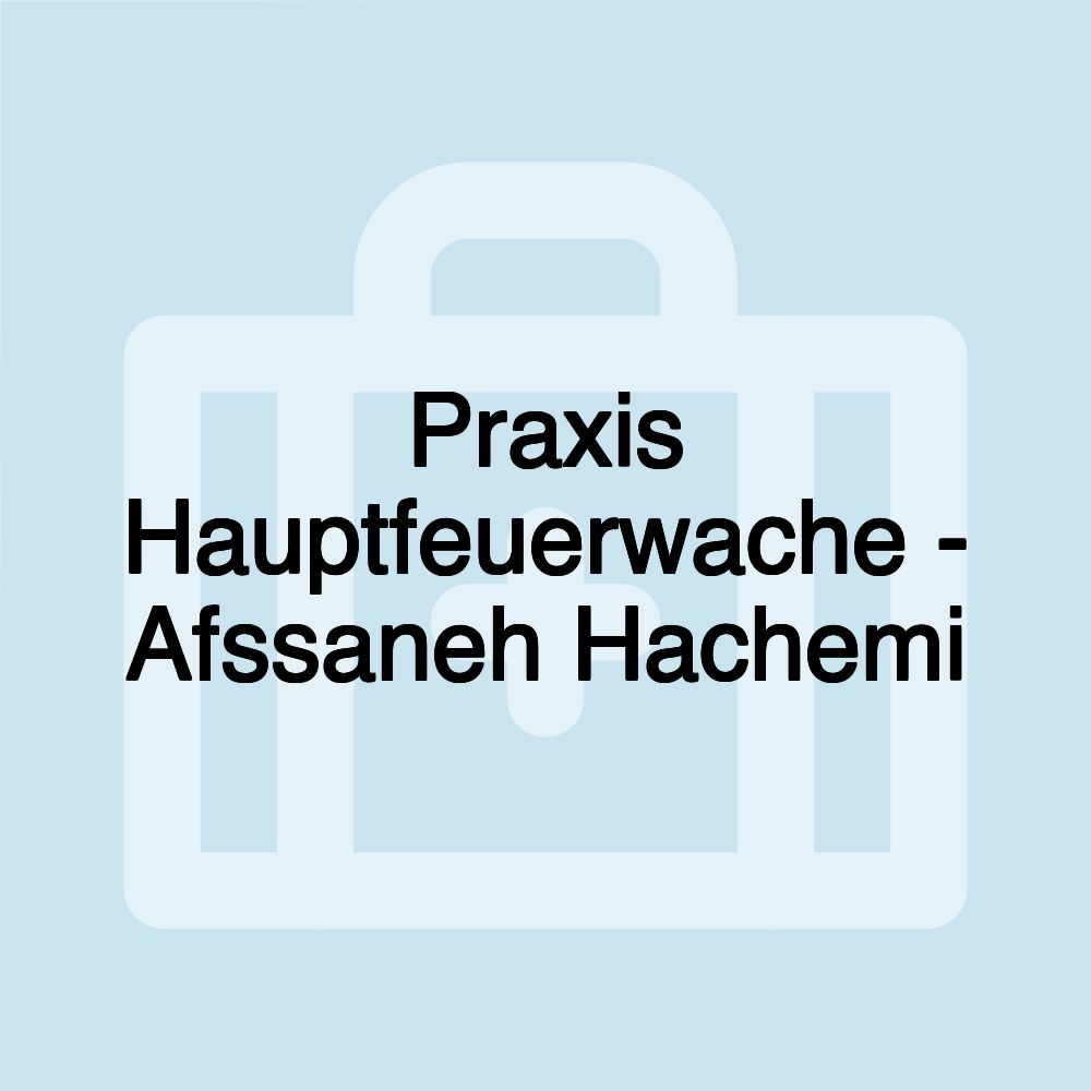 Praxis Hauptfeuerwache - Afssaneh Hachemi