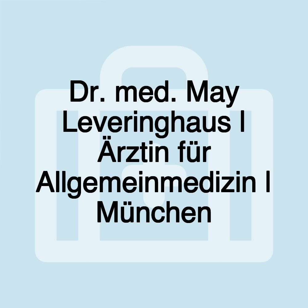 Dr. med. May Leveringhaus | Ärztin für Allgemeinmedizin | München