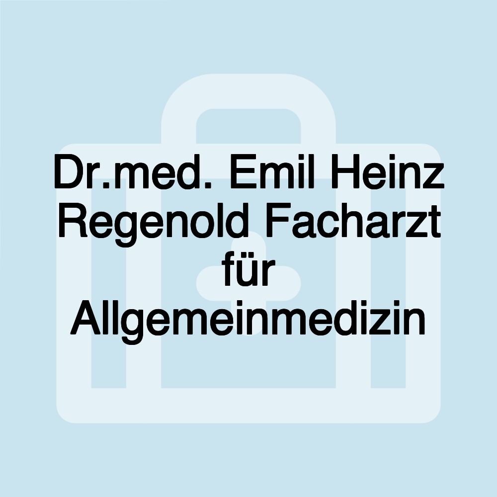 Dr.med. Emil Heinz Regenold Facharzt für Allgemeinmedizin