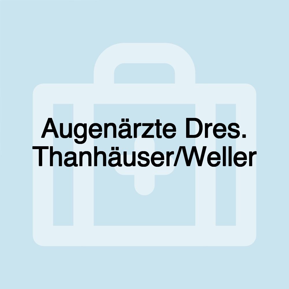 Augenärzte Dres. Thanhäuser/Weller