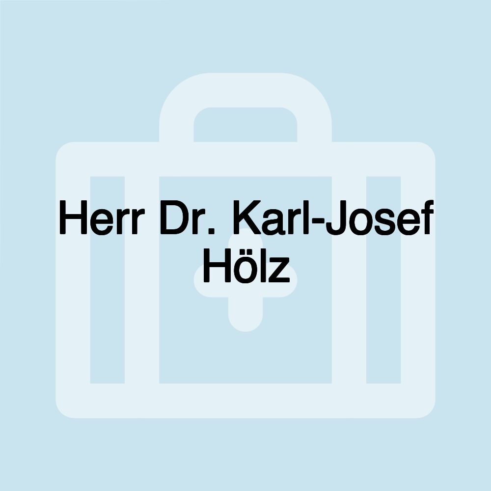 Herr Dr. Karl-Josef Hölz