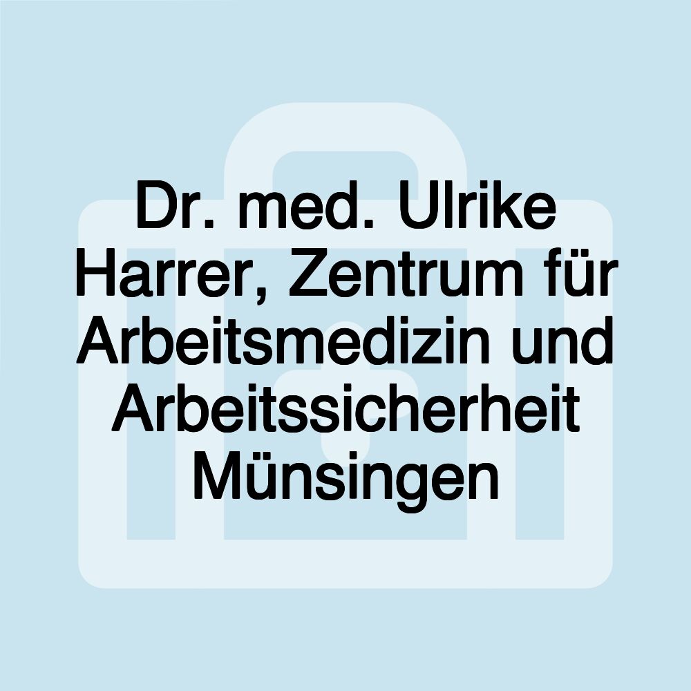 Dr. med. Ulrike Harrer, Zentrum für Arbeitsmedizin und Arbeitssicherheit Münsingen