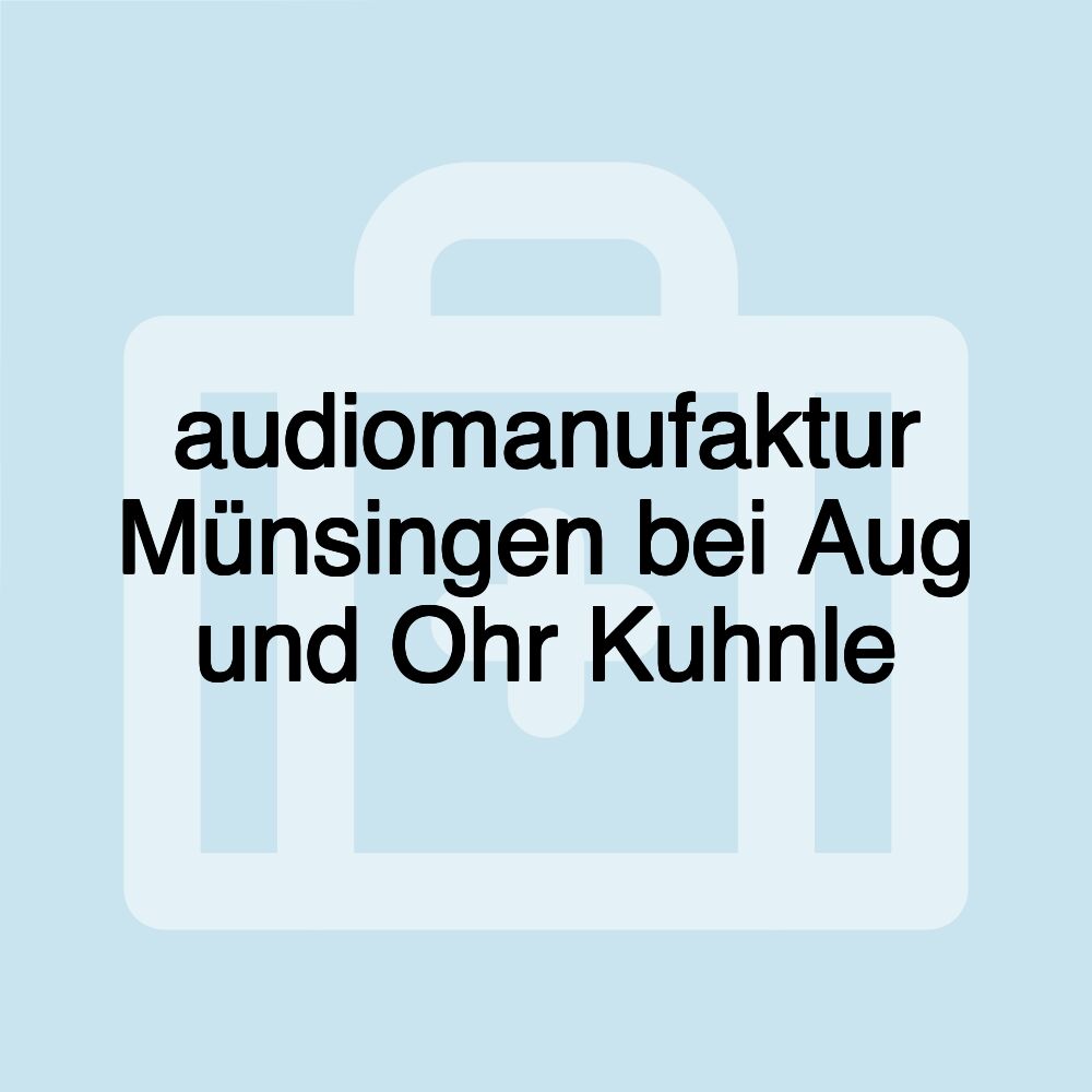 audiomanufaktur Münsingen bei Aug und Ohr Kuhnle