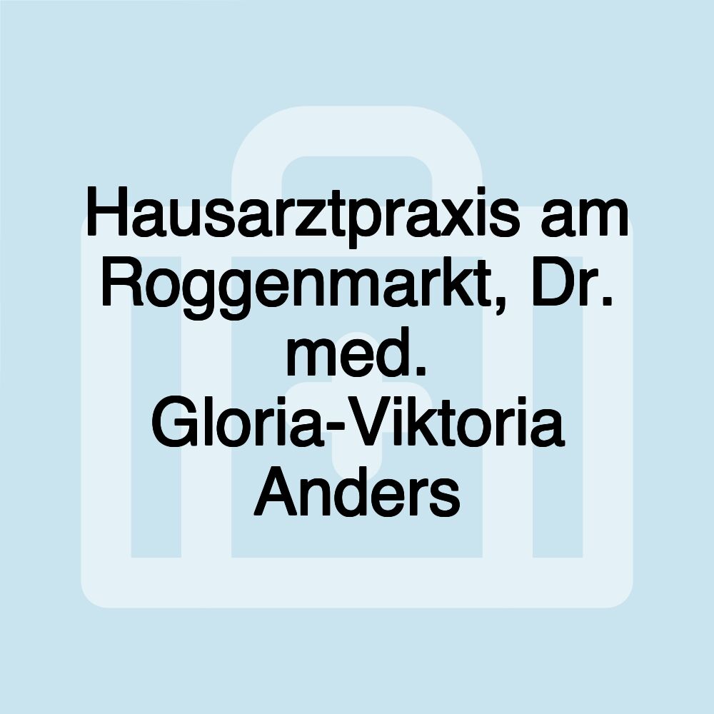 Hausarztpraxis am Roggenmarkt, Dr. med. Gloria-Viktoria Anders