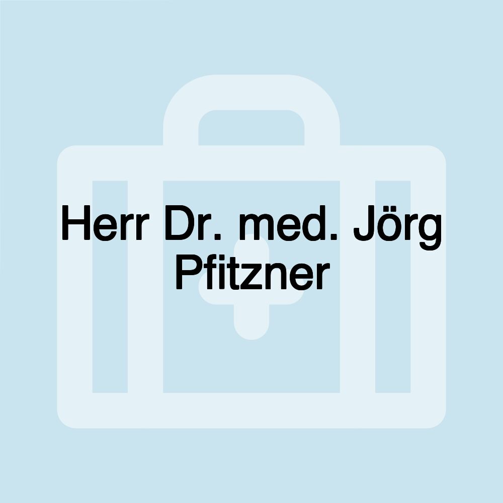 Herr Dr. med. Jörg Pfitzner