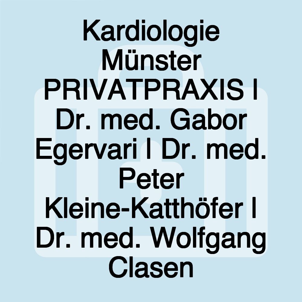 Kardiologie Münster PRIVATPRAXIS | Dr. med. Gabor Egervari | Dr. med. Peter Kleine-Katthöfer | Dr. med. Wolfgang Clasen