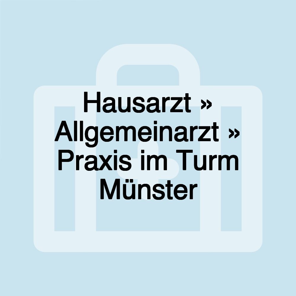 Hausarzt » Allgemeinarzt » Praxis im Turm Münster