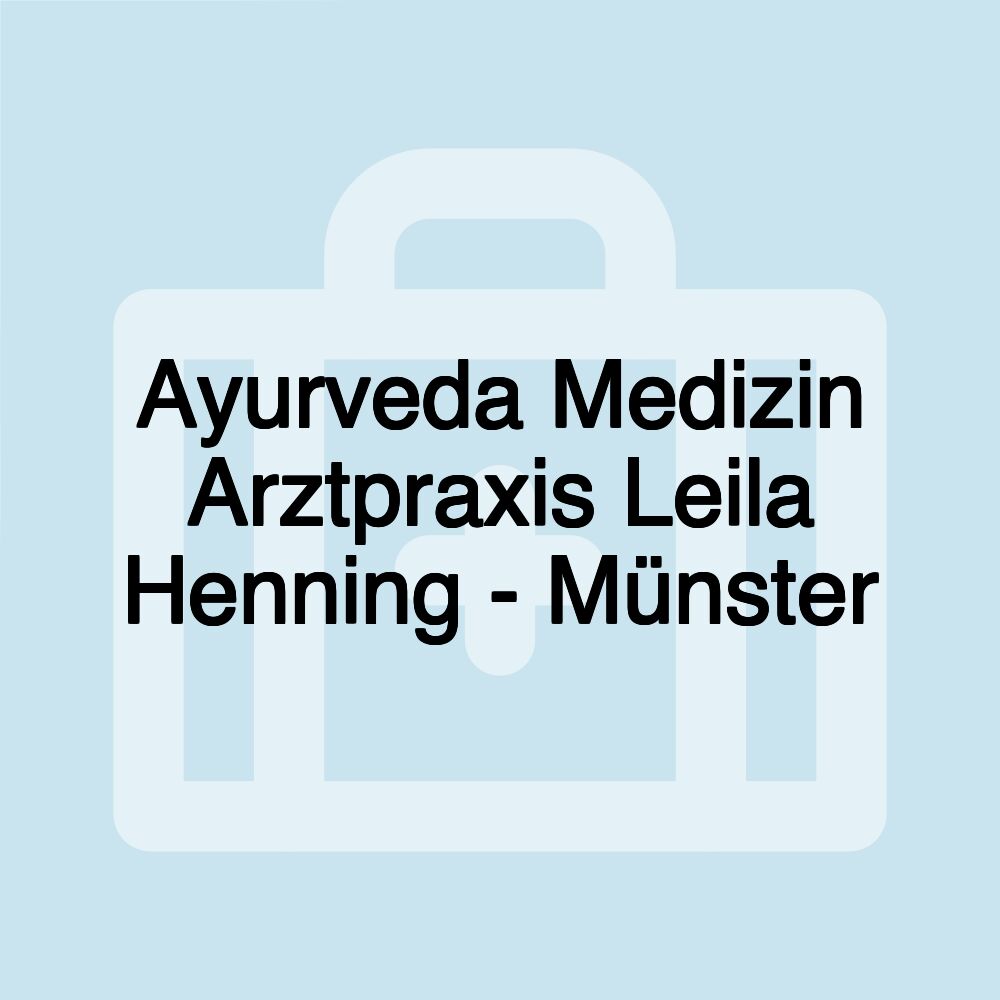 Ayurveda Medizin Arztpraxis Leila Henning - Münster