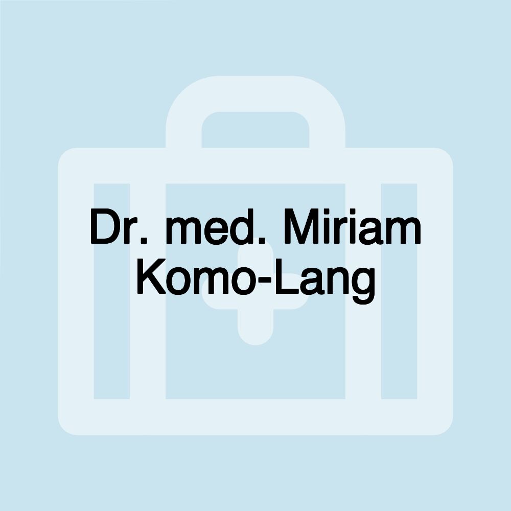 Dr. med. Miriam Komo-Lang