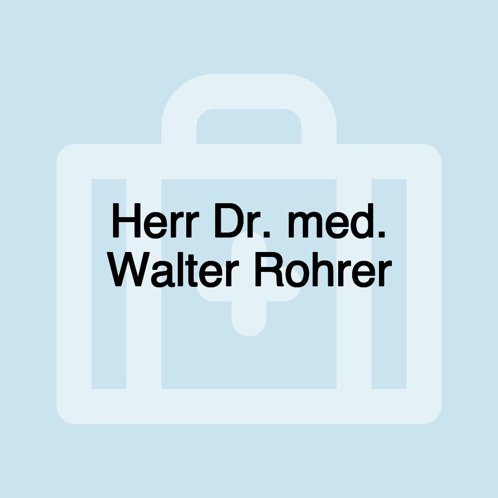 Herr Dr. med. Walter Rohrer