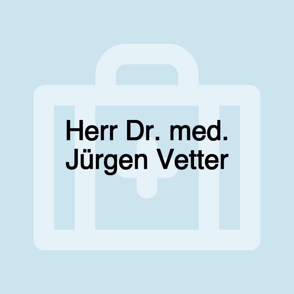 Herr Dr. med. Jürgen Vetter