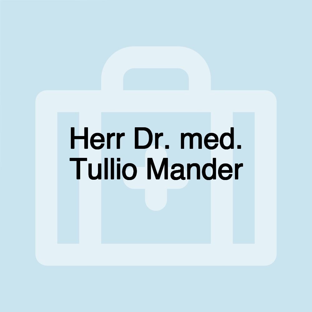 Herr Dr. med. Tullio Mander