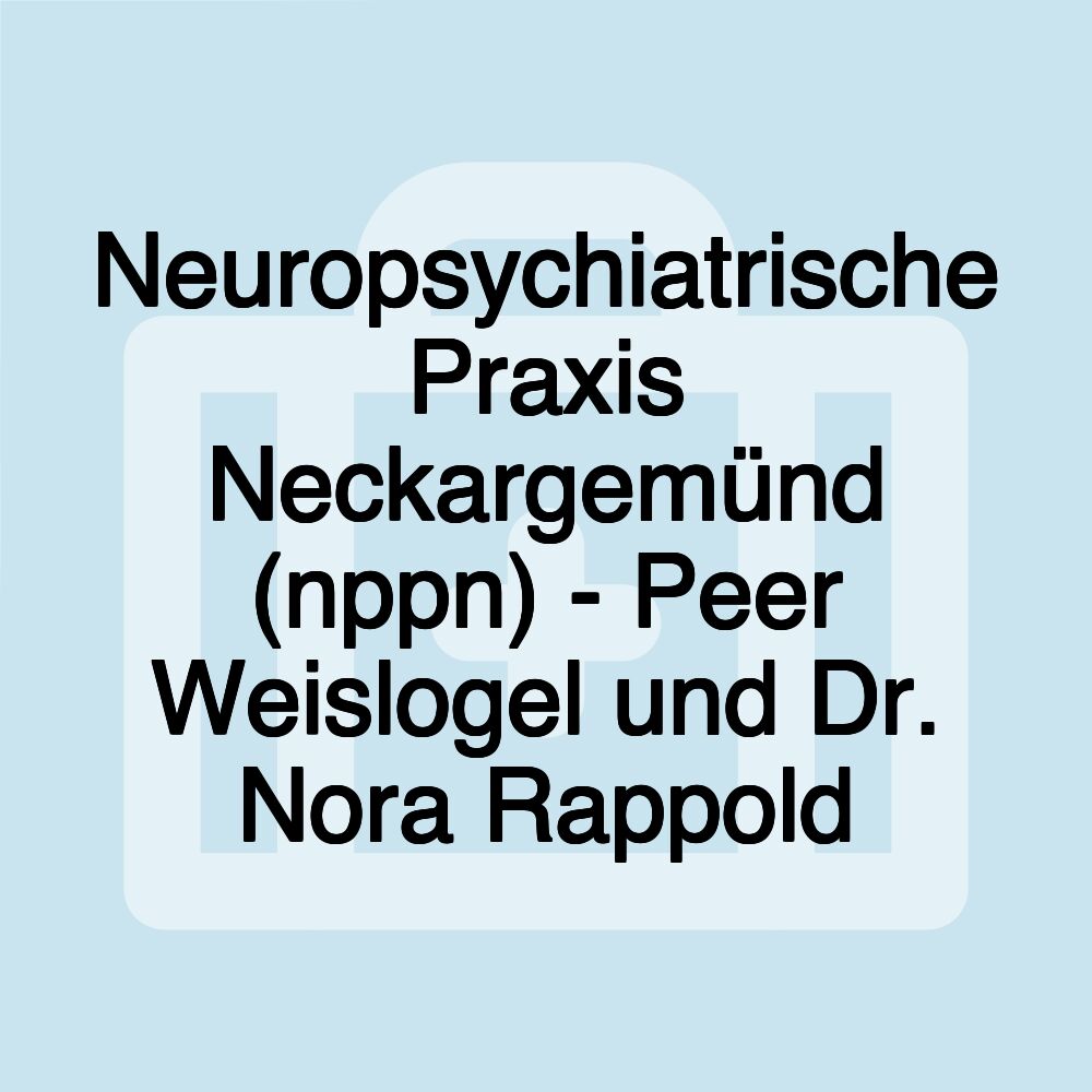 Neuropsychiatrische Praxis Neckargemünd (nppn) - Peer Weislogel und Dr. Nora Rappold