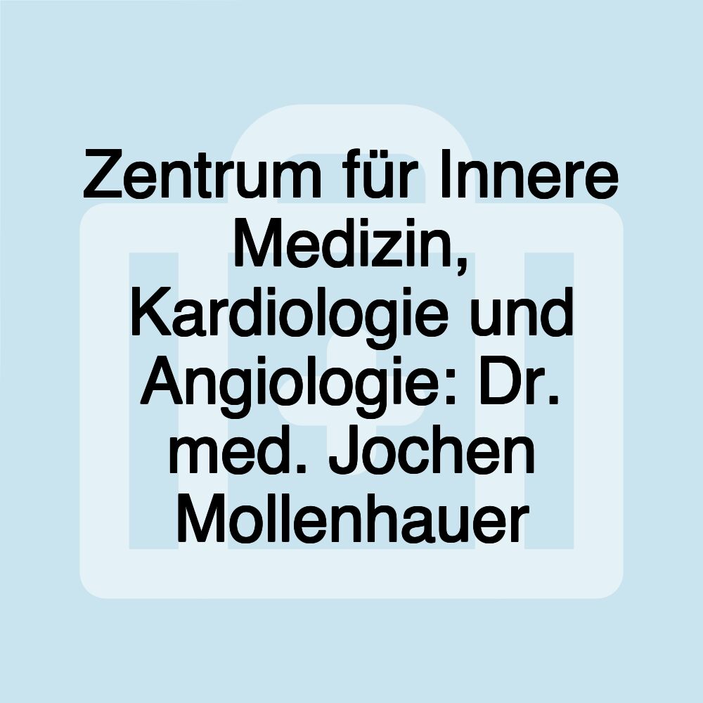 Zentrum für Innere Medizin, Kardiologie und Angiologie: Dr. med. Jochen Mollenhauer