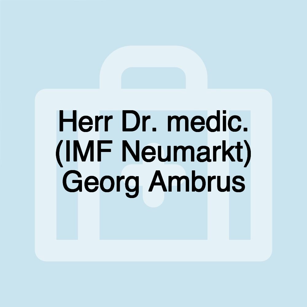 Herr Dr. medic. (IMF Neumarkt) Georg Ambrus