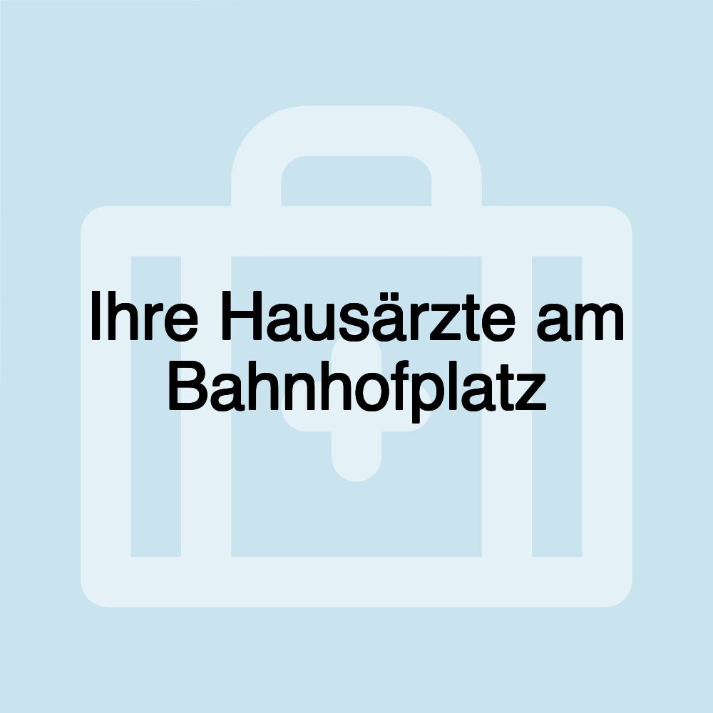 Ihre Hausärzte am Bahnhofplatz