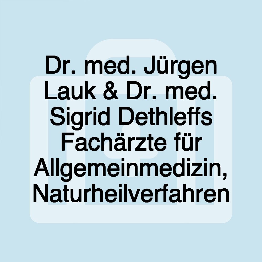 Dr. med. Jürgen Lauk & Dr. med. Sigrid Dethleffs Fachärzte für Allgemeinmedizin, Naturheilverfahren