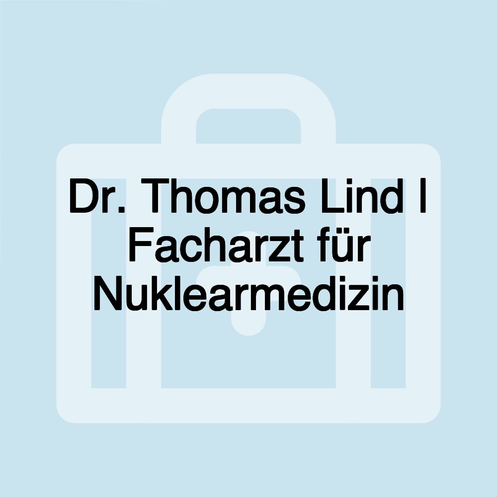 Dr. Thomas Lind | Facharzt für Nuklearmedizin