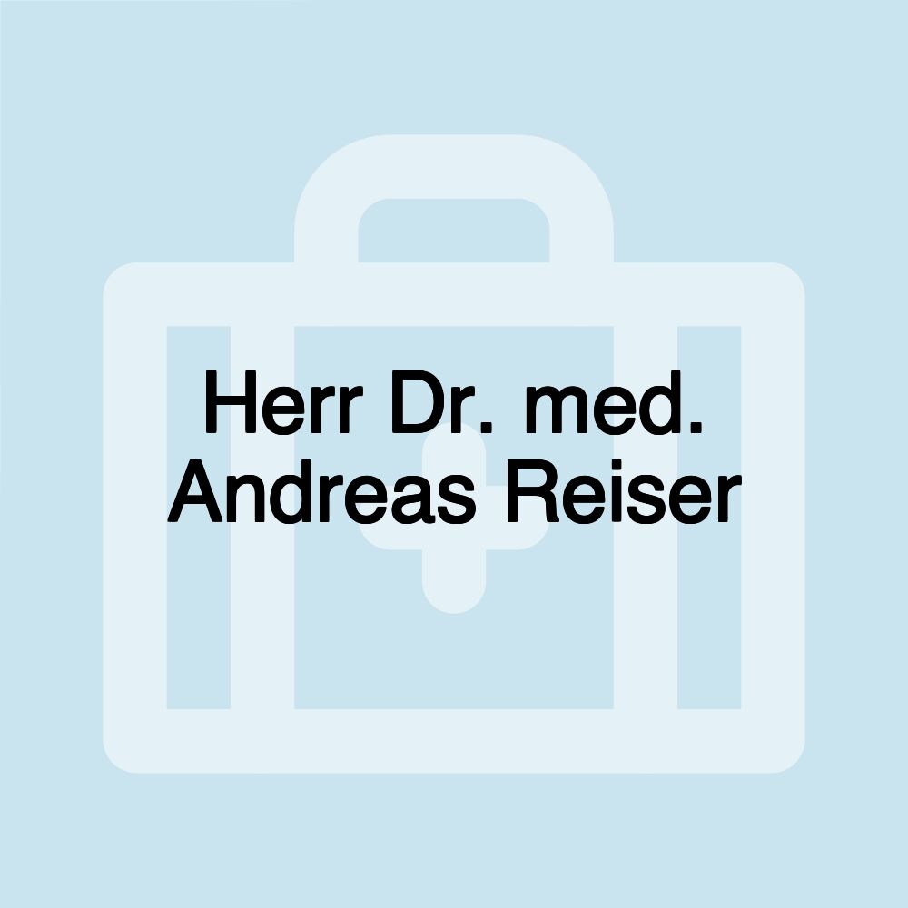 Herr Dr. med. Andreas Reiser