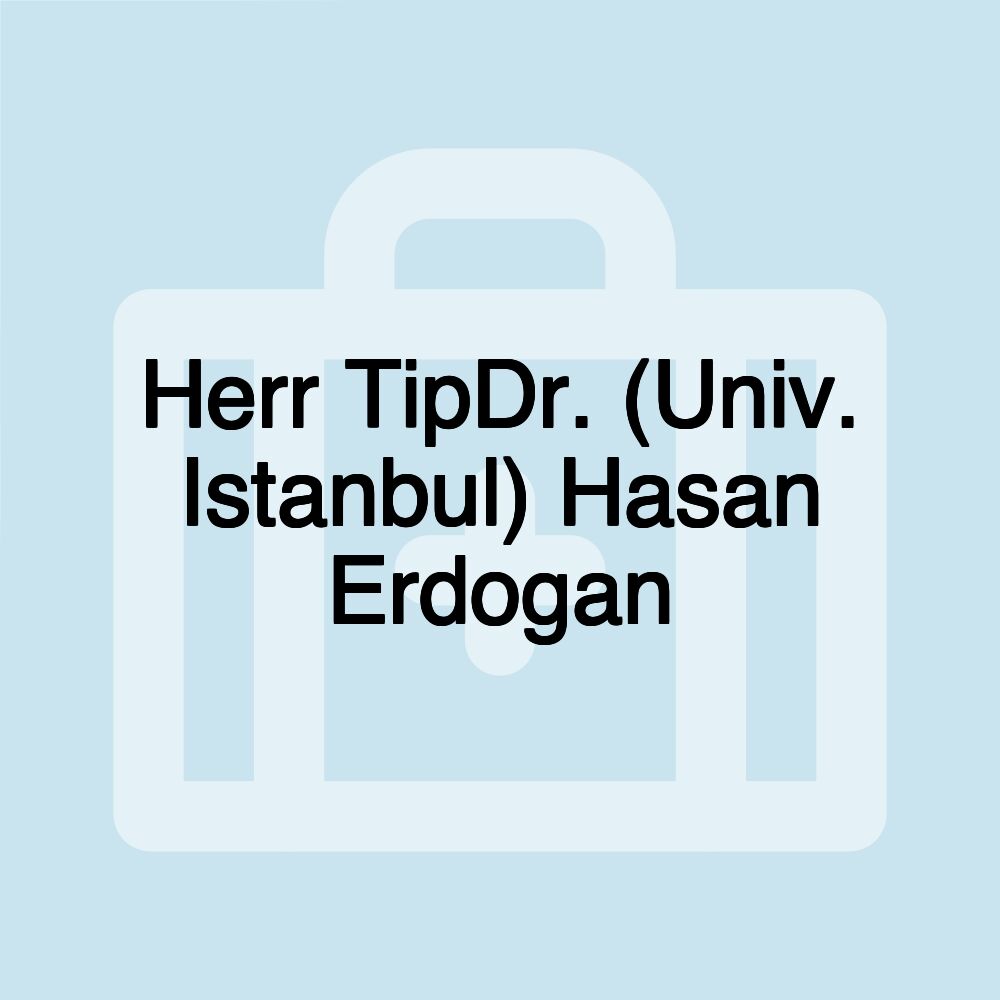 Herr TipDr. (Univ. Istanbul) Hasan Erdogan