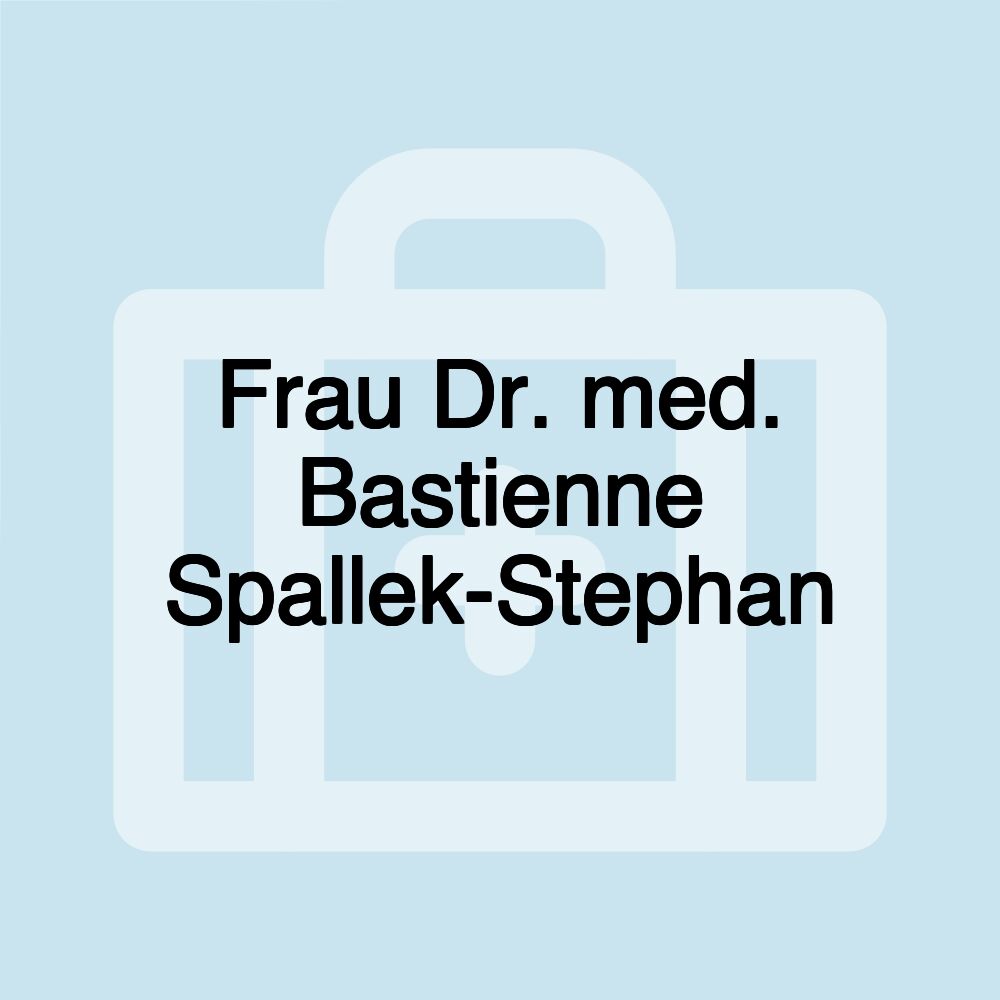 Frau Dr. med. Bastienne Spallek-Stephan