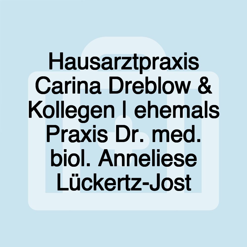 Hausarztpraxis Carina Dreblow & Kollegen | ehemals Praxis Dr. med. biol. Anneliese Lückertz-Jost