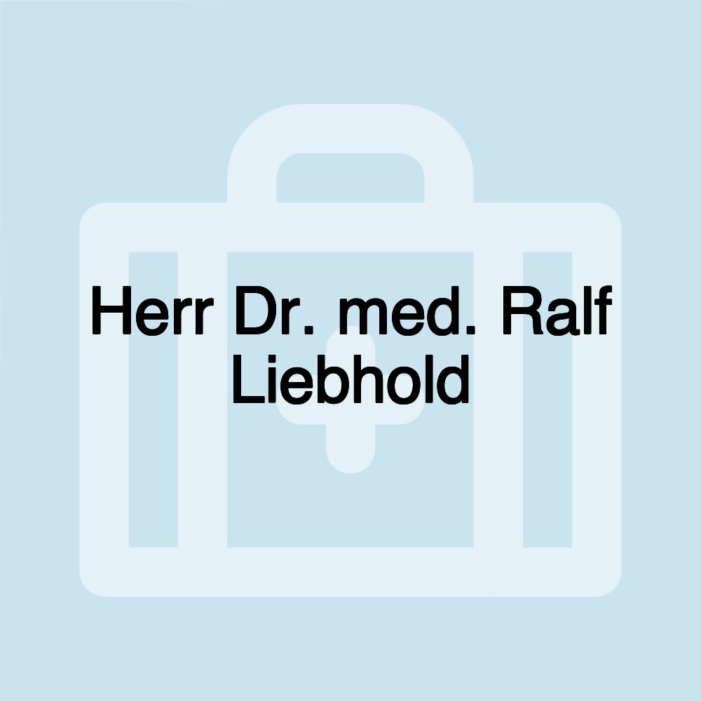 Herr Dr. med. Ralf Liebhold