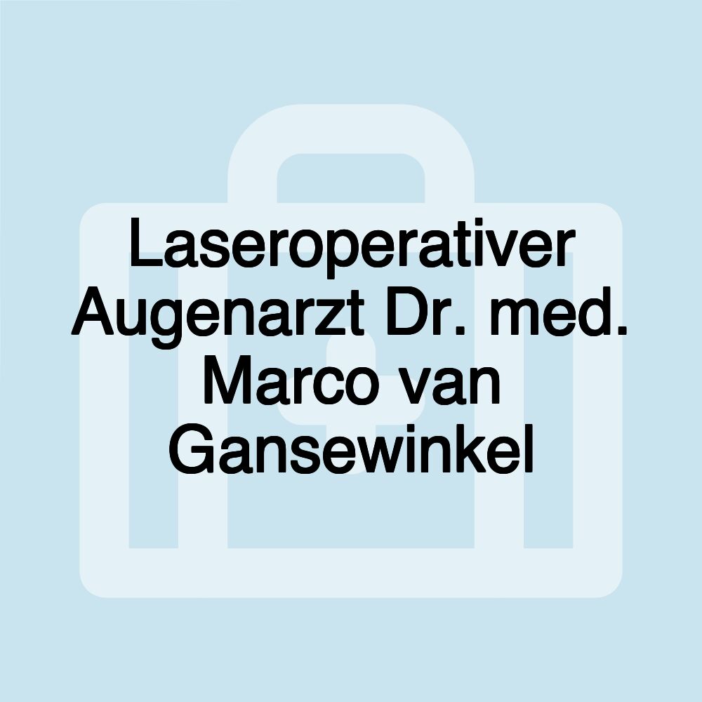 Laseroperativer Augenarzt Dr. med. Marco van Gansewinkel