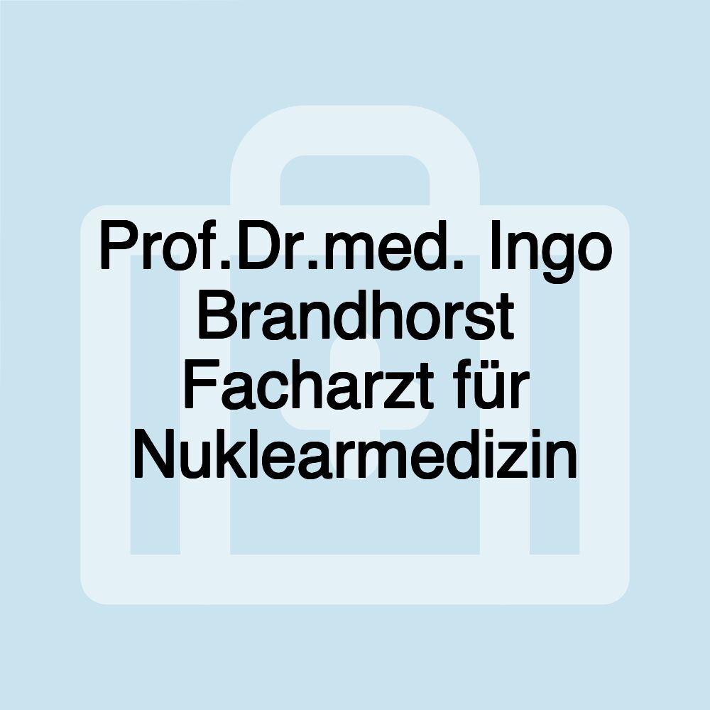 Prof.Dr.med. Ingo Brandhorst Facharzt für Nuklearmedizin