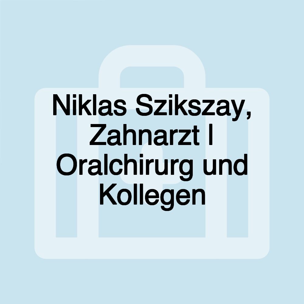 Niklas Szikszay, Zahnarzt | Oralchirurg und Kollegen