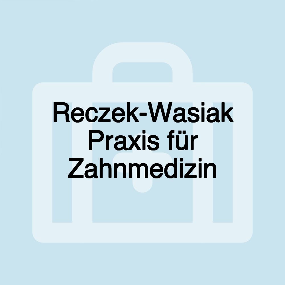 Reczek-Wasiak Praxis für Zahnmedizin