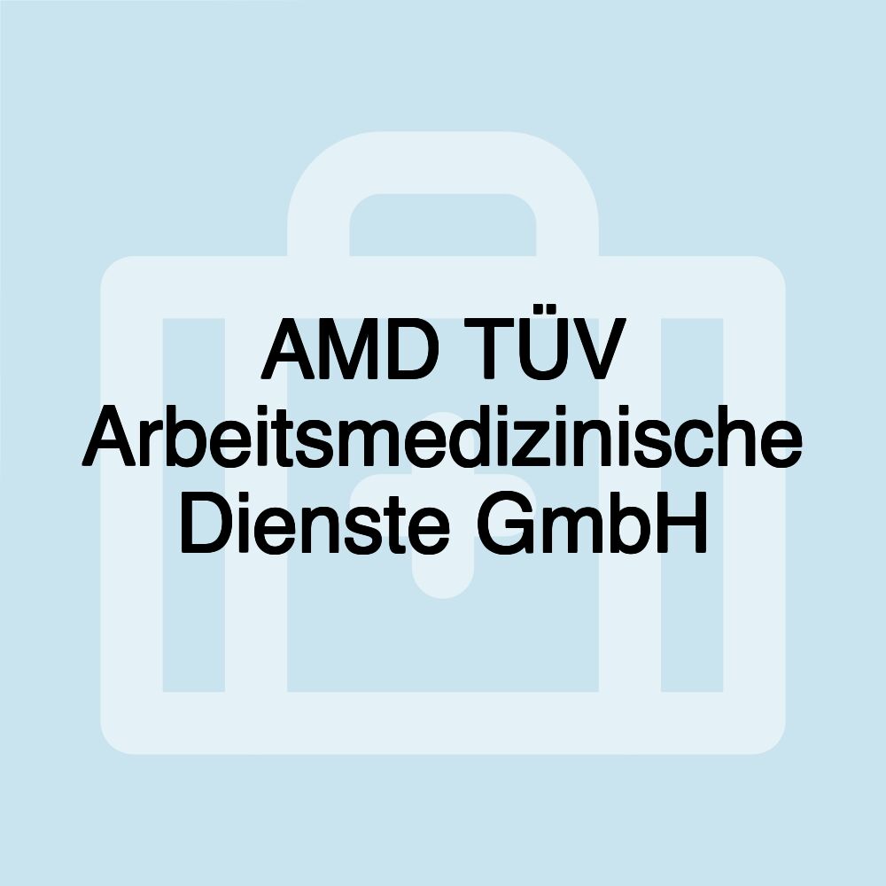 AMD TÜV Arbeitsmedizinische Dienste GmbH