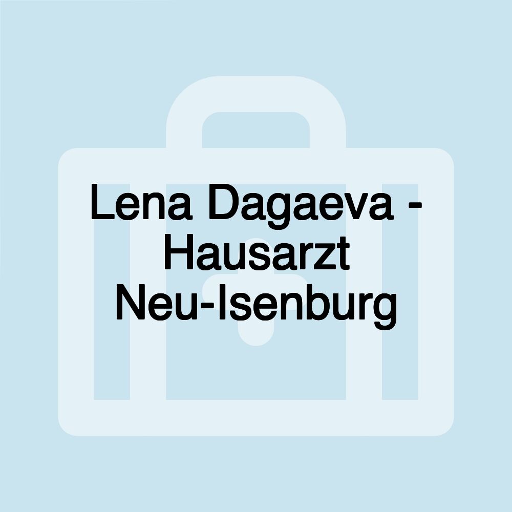 Lena Dagaeva - Hausarzt Neu-Isenburg