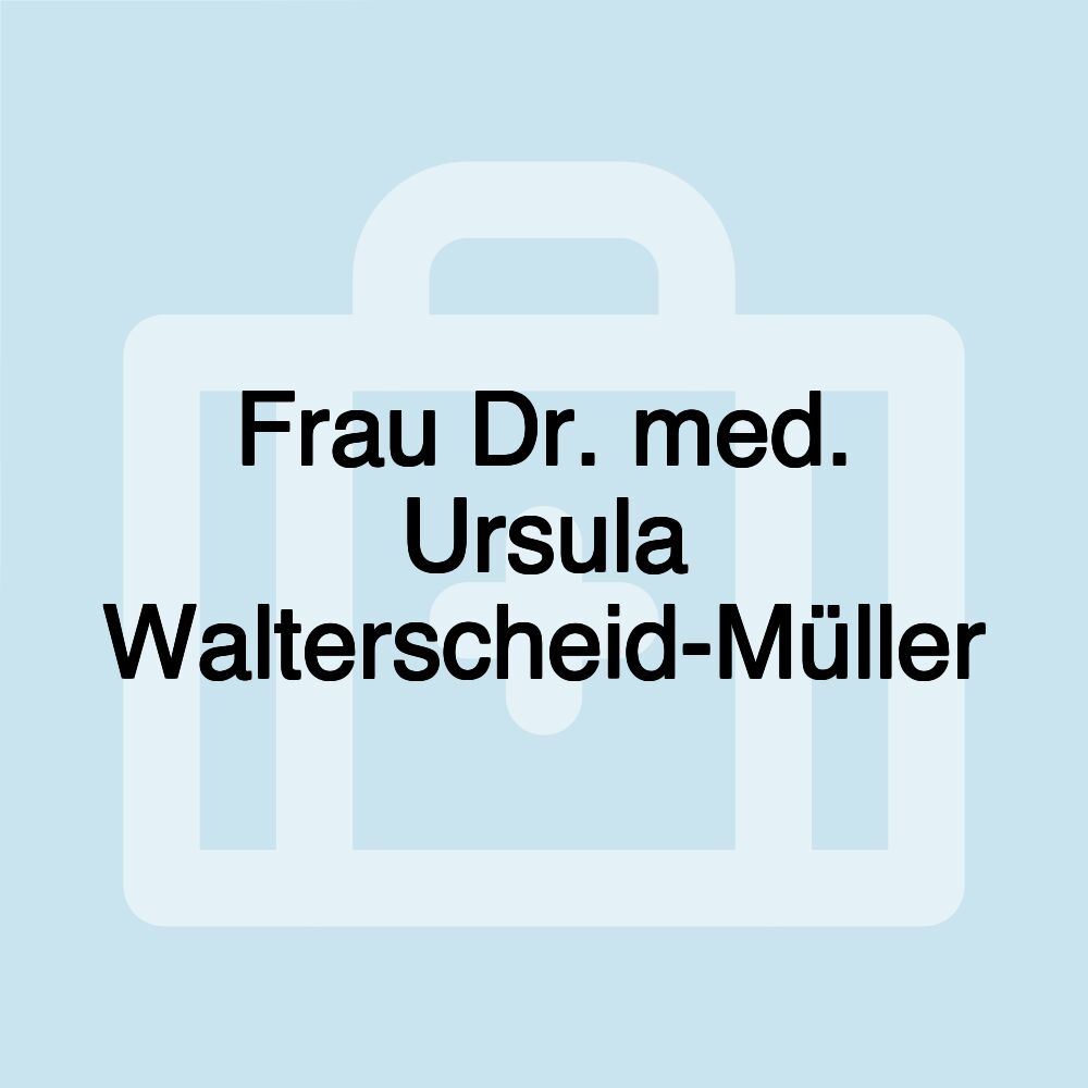 Frau Dr. med. Ursula Walterscheid-Müller