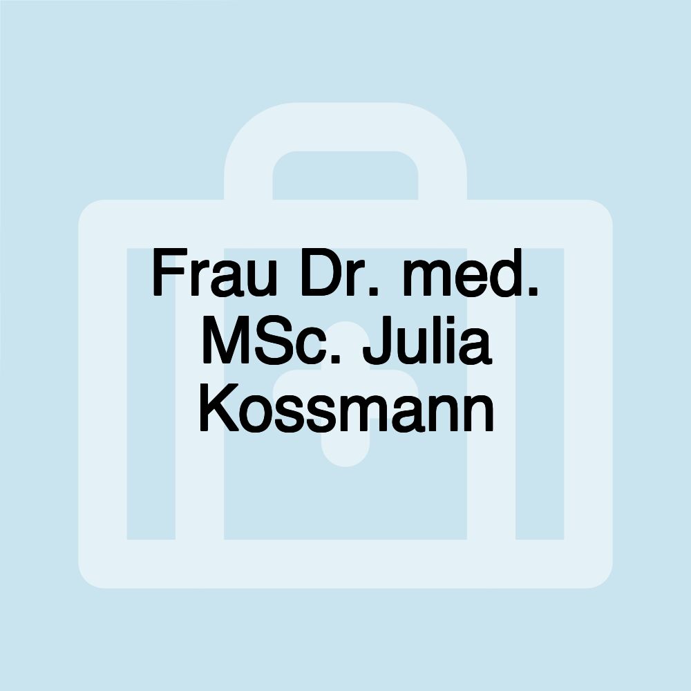 Frau Dr. med. MSc. Julia Kossmann