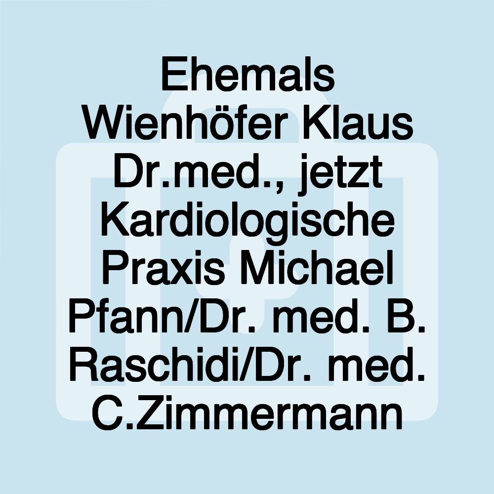 Ehemals Wienhöfer Klaus Dr.med., jetzt Kardiologische Praxis Michael Pfann/Dr. med. B. Raschidi/Dr. med. C.Zimmermann