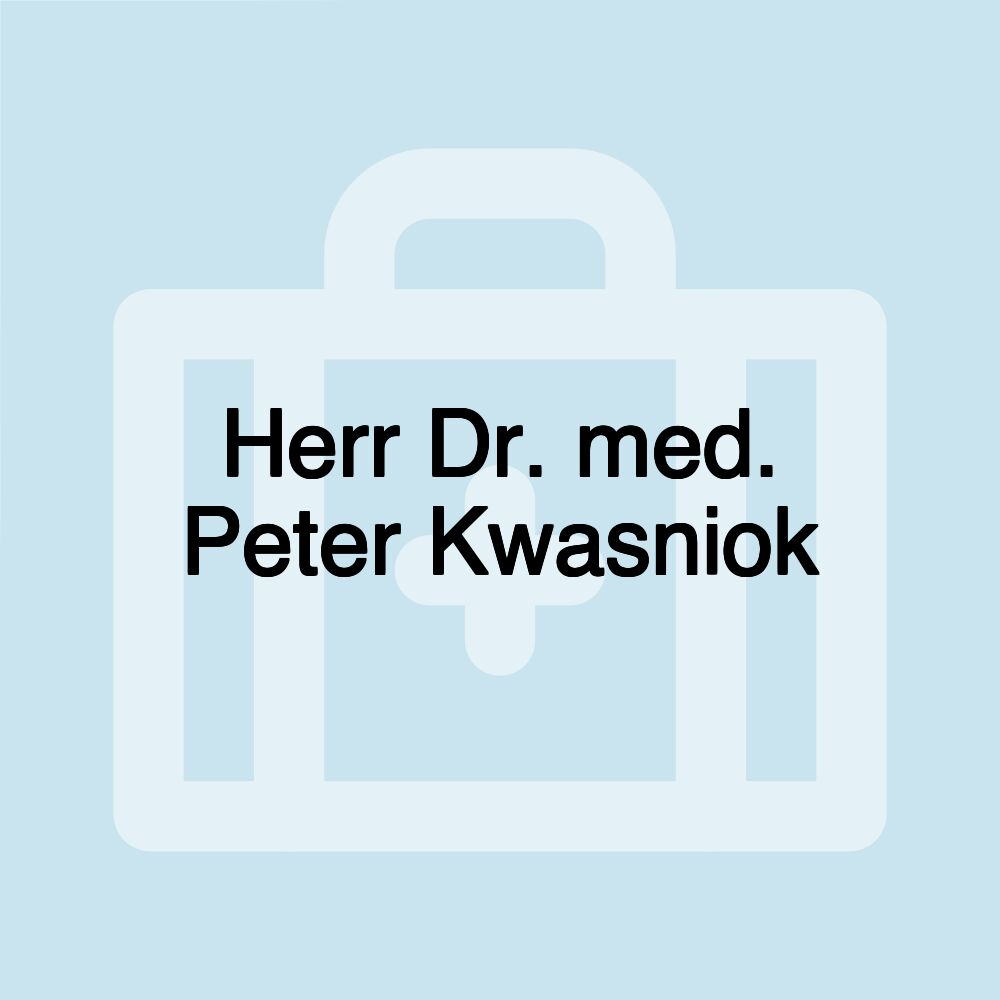 Herr Dr. med. Peter Kwasniok