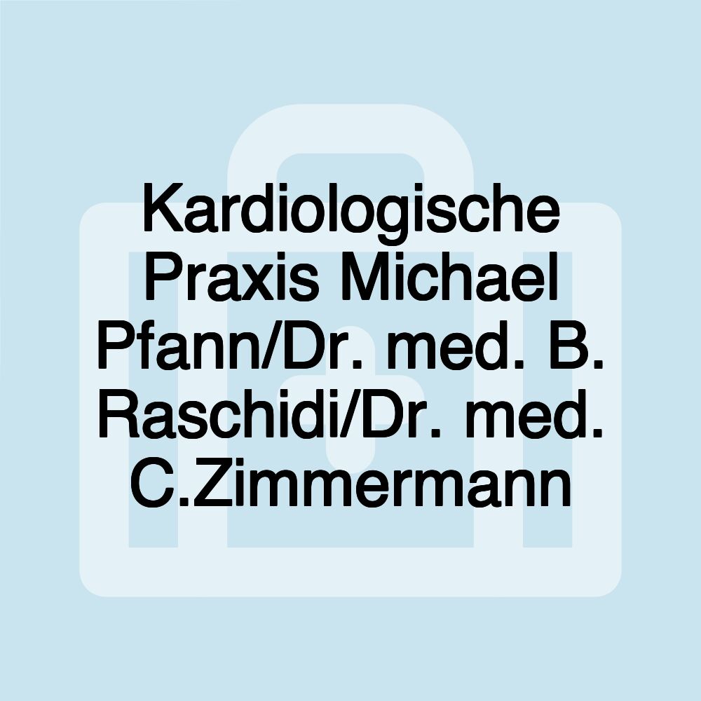 Kardiologische Praxis Michael Pfann/Dr. med. B. Raschidi/Dr. med. C.Zimmermann