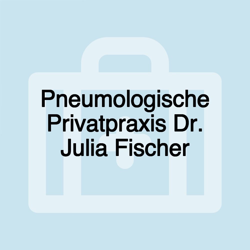 Pneumologische Privatpraxis Dr. Julia Fischer