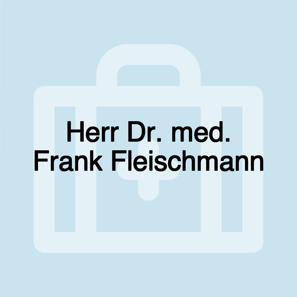 Herr Dr. med. Frank Fleischmann