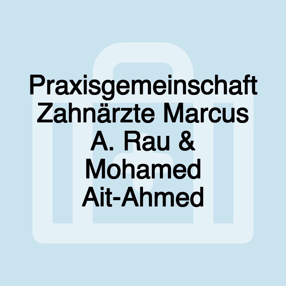 Praxisgemeinschaft Zahnärzte Marcus A. Rau & Mohamed Ait-Ahmed