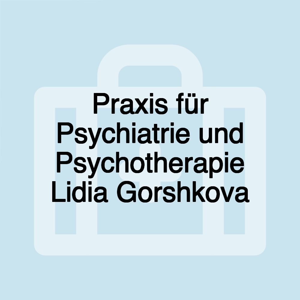 Praxis für Psychiatrie und Psychotherapie Lidia Gorshkova