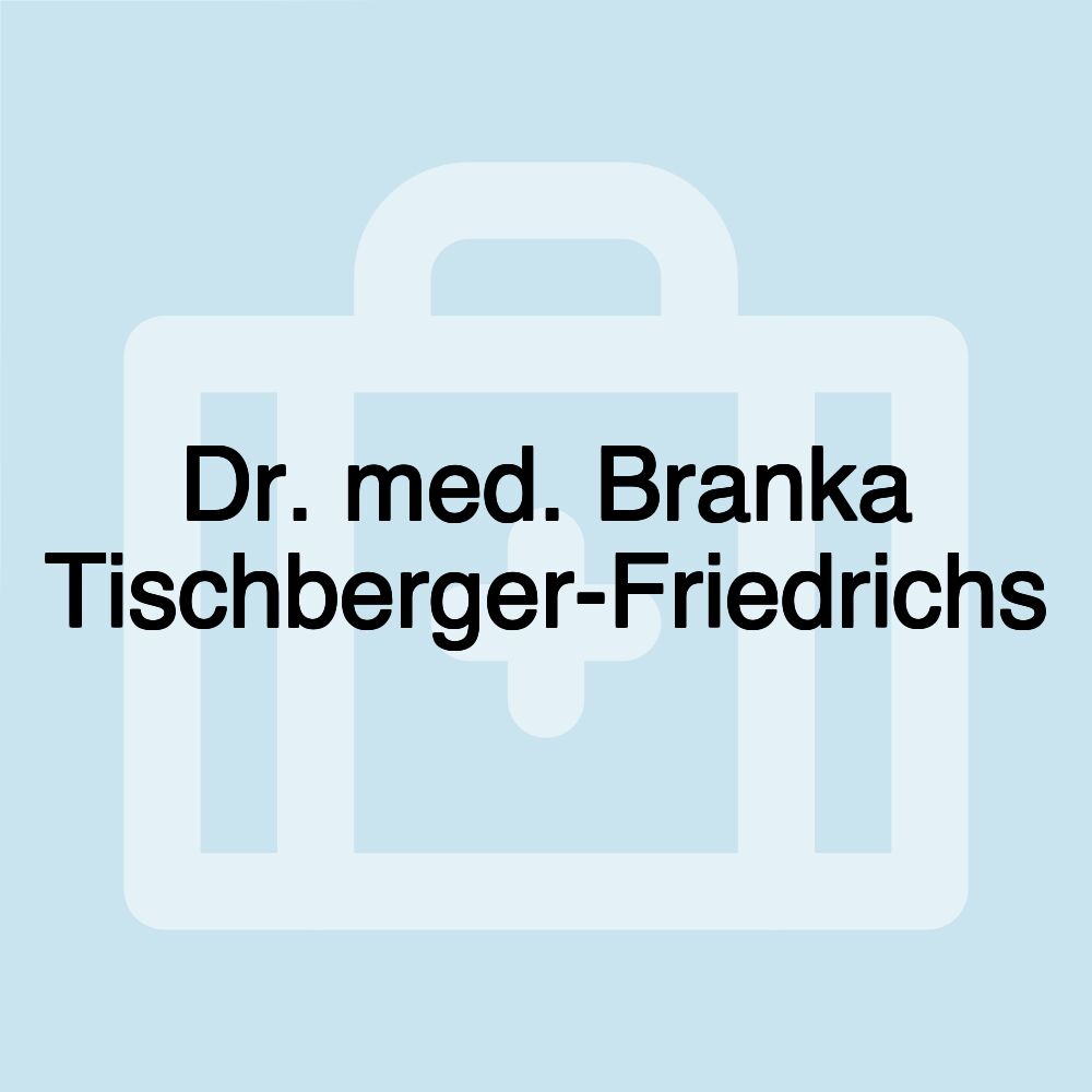 Dr. med. Branka Tischberger-Friedrichs