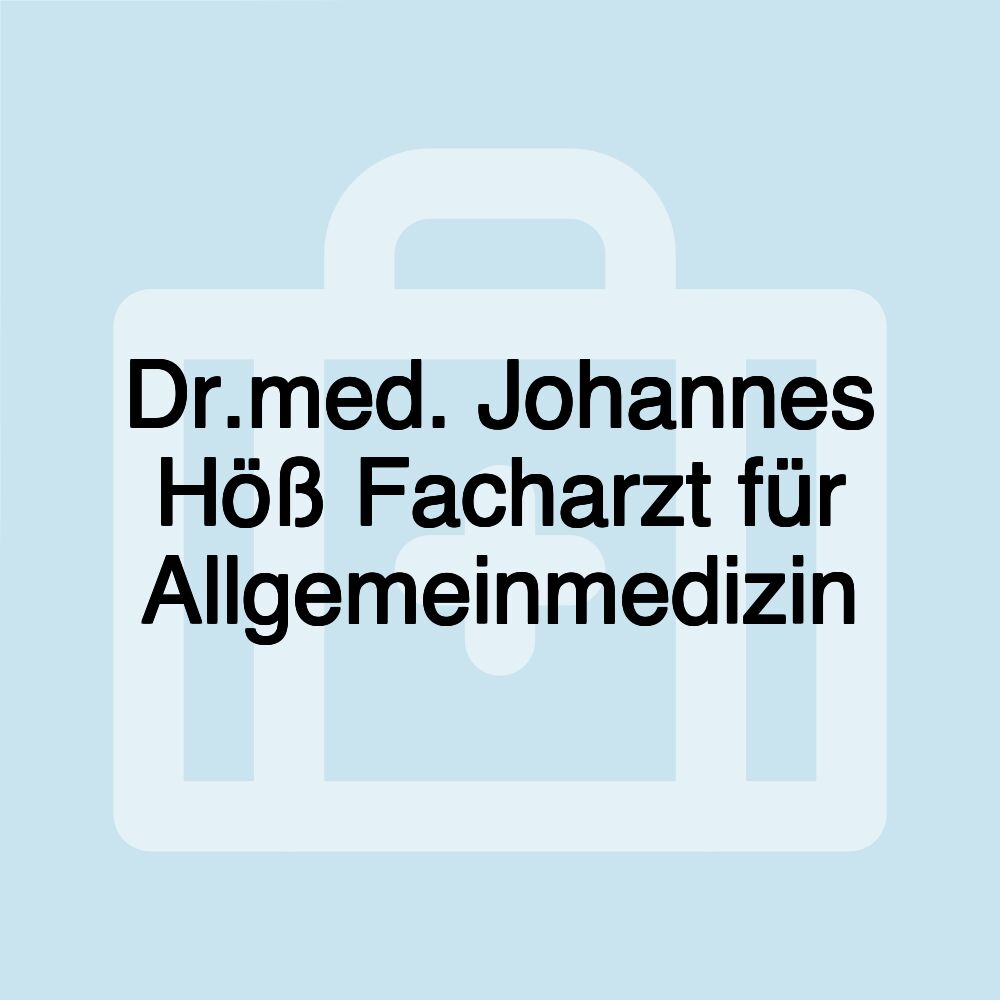 Dr.med. Johannes Höß Facharzt für Allgemeinmedizin