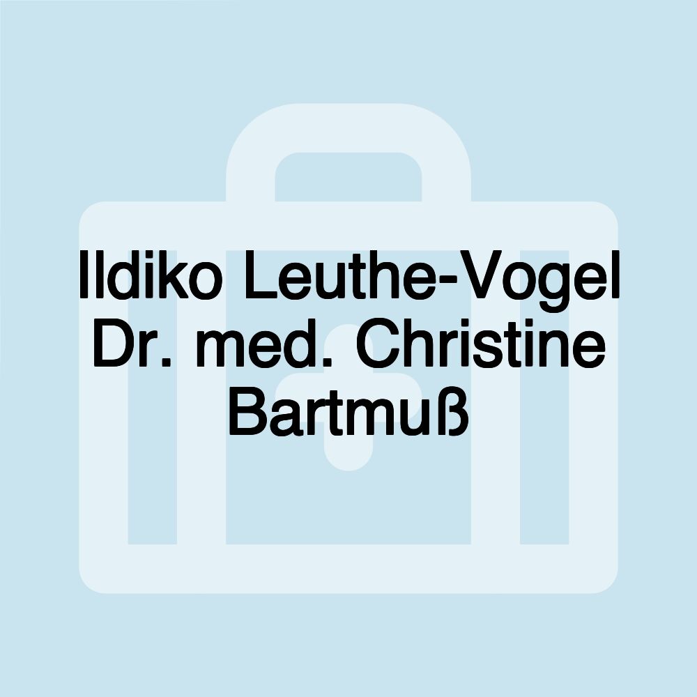 Ildiko Leuthe-Vogel Dr. med. Christine Bartmuß